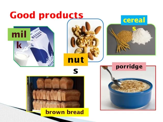 Good products nuts milk cereals brown bread porridge