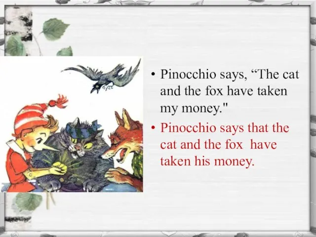 Pinocchio says, “The cat and the fox have taken my money." Pinocchio