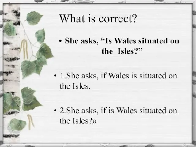 What is correct? She asks, “Is Wales situated on the Isles?” 1.She