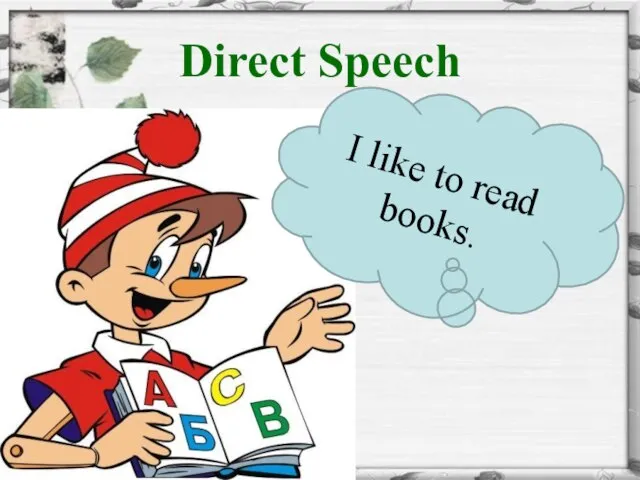 Direct Speech I like to read books.