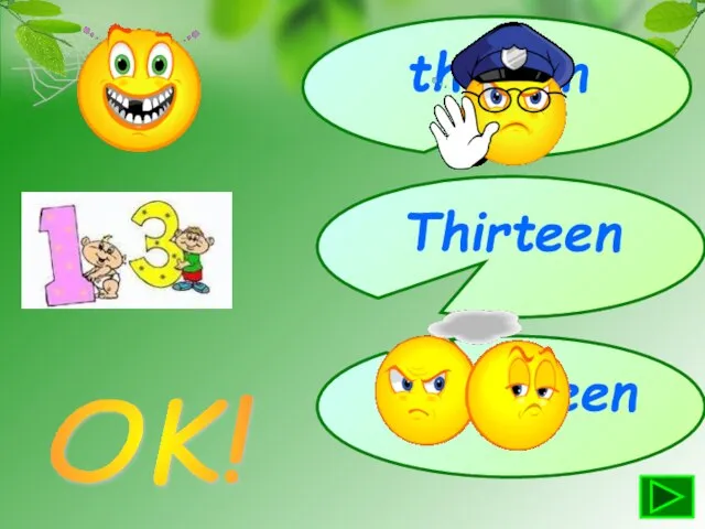 thiteen Thirteen threeteen OK!