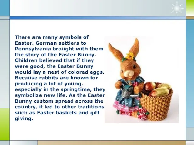 There are many symbols of Easter. German settlers to Pennsylvania brought with