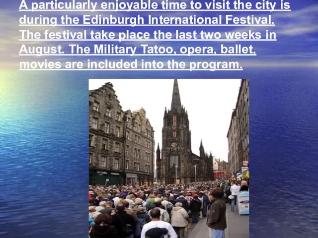 A particularly enjoyable time to visit the city is during the Edinburgh