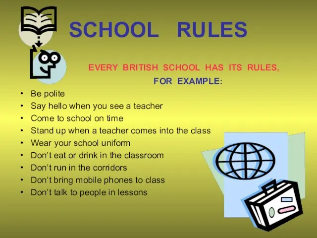SCHOOL RULES EVERY BRITISH SCHOOL HAS ITS RULES, FOR EXAMPLE: Be polite