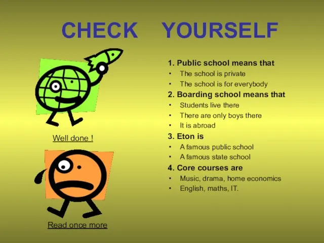 CHECK YOURSELF 1. Public school means that The school is private The