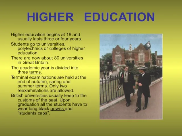 HIGHER EDUCATION Higher education begins at 18 and usually lasts three or