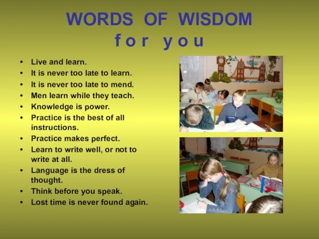 WORDS OF WISDOM f o r y o u Live and learn.