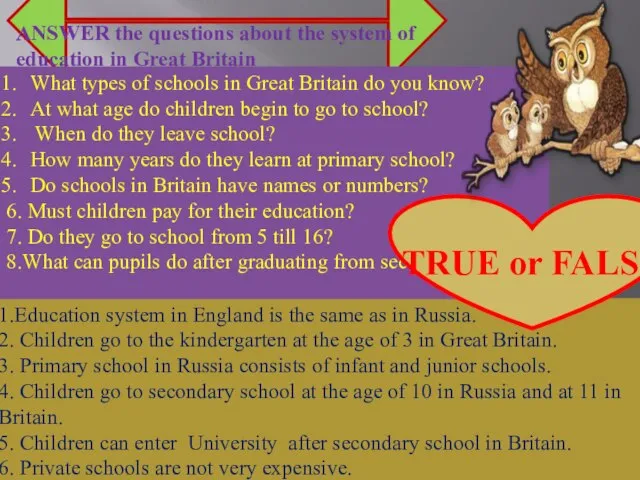 1.Education system in England is the same as in Russia. 2. Children