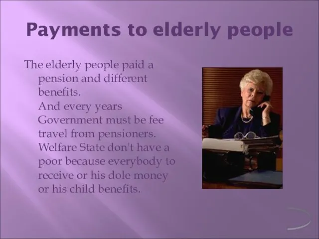 Payments to elderly people The elderly people paid a pension and different