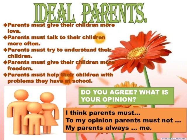 IDEAL PARENTS. Parents must give their children more love. Parents must talk