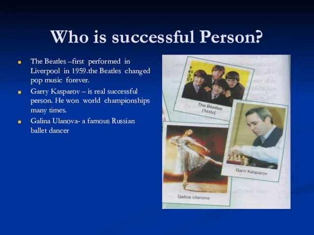Who is successful Person? The Beatles –first performed in Liverpool in 1959.the