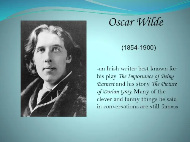 Oscar Wilde (1854-1900) -an Irish writer best known for his play The