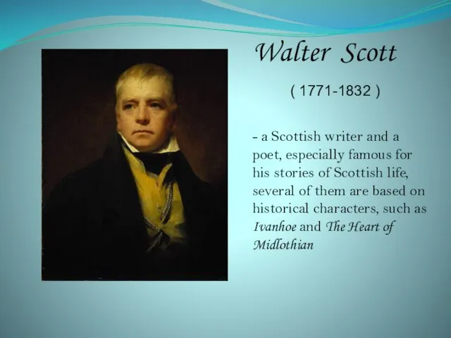 Walter Scott ( 1771-1832 ) - a Scottish writer and a poet,