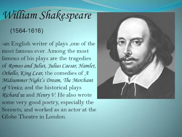 William Shakespeare (1564-1616) -an English writer of plays ,one of the most
