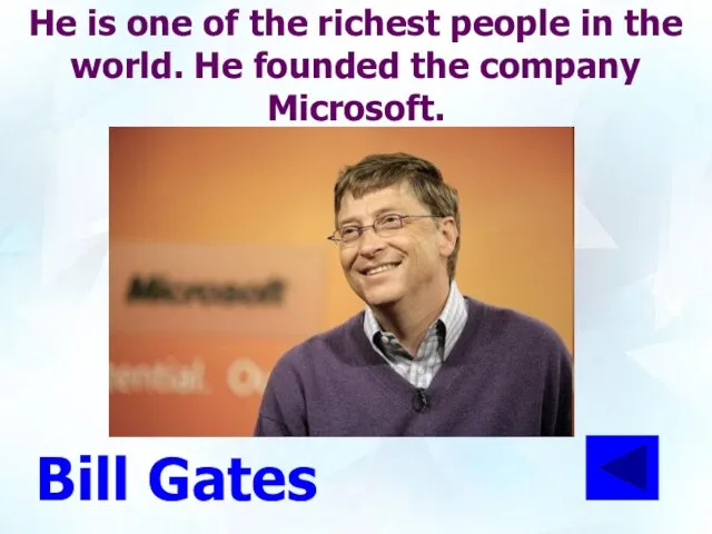 He is one of the richest people in the world. He founded