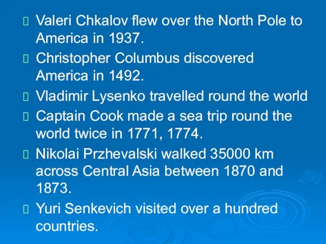 Valeri Chkalov flew over the North Pole to America in 1937. Christopher