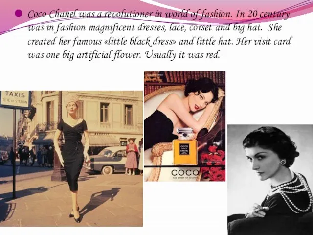 Coco Chanel was a revolutioner in world of fashion. In 20 century