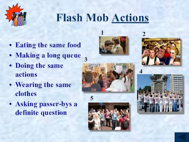 Flash Mob Actions Eating the same food Making a long queue Doing