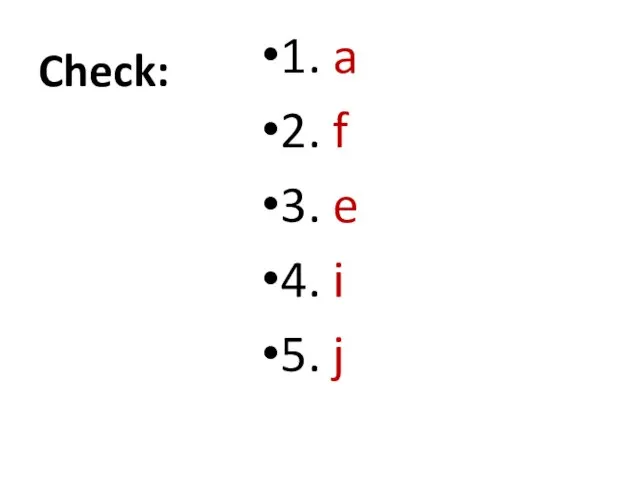 Check: 1. a 2. f 3. e 4. i 5. j 6.