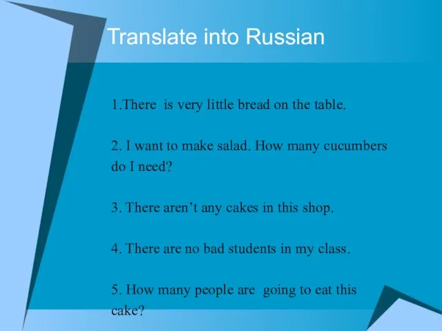 Translate into Russian 1.There is very little bread on the table. 2.