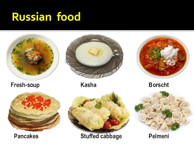 Russian food Borscht Kasha Fresh-soup Pancakes Stuffed cabbage Pelmeni