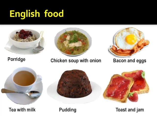 English food Porridge Chicken soup with onion Bacon and eggs Tea with