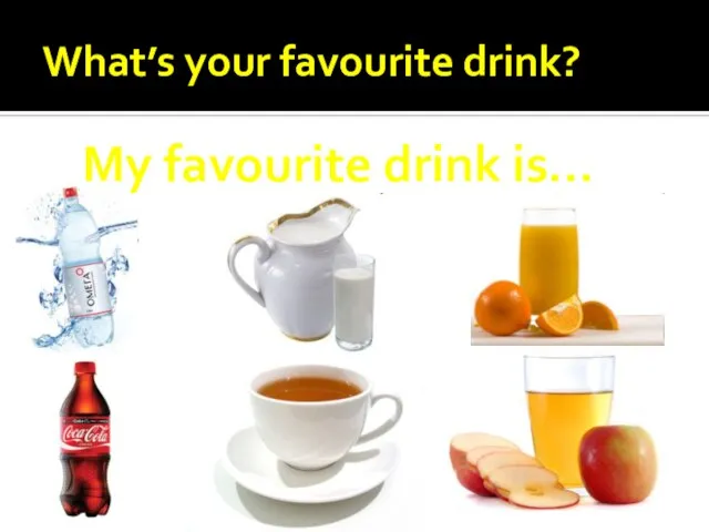 What’s your favourite drink? My favourite drink is…