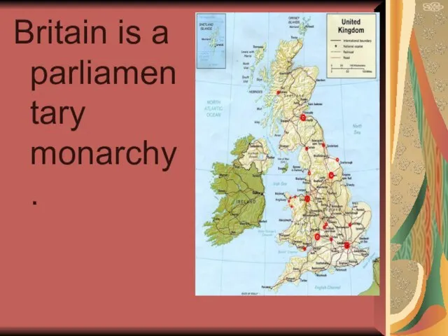 Britain is a parliamentary monarchy.