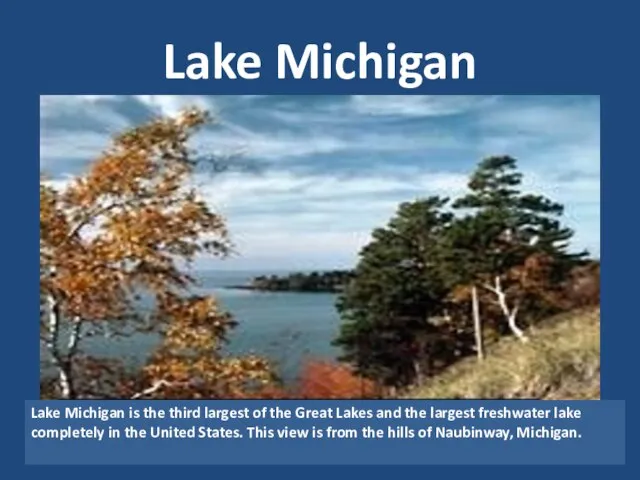 Lake Michigan Lake Michigan is the third largest of the Great Lakes