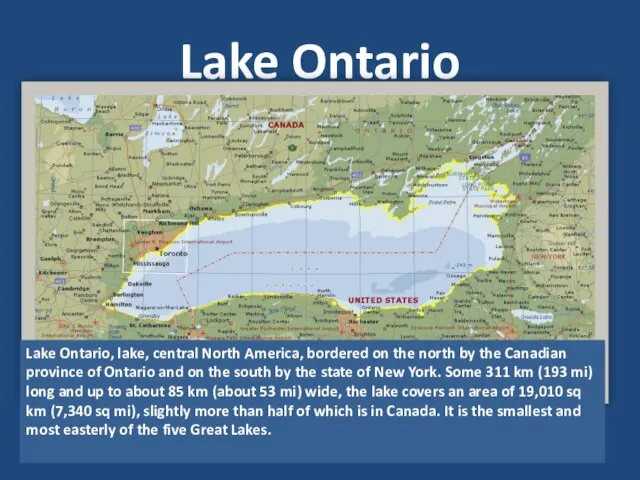 Lake Ontario Lake Ontario, lake, central North America, bordered on the north