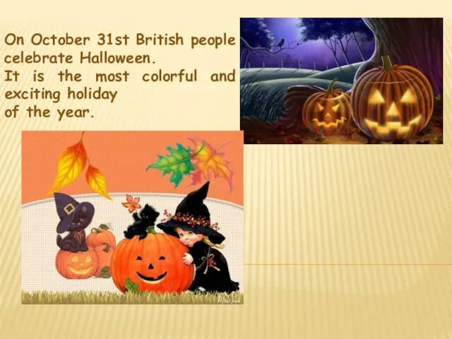 On October 31st British people celebrate Halloween. It is the most colorful