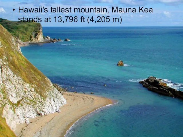 Hawaii's tallest mountain, Mauna Kea stands at 13,796 ft (4,205 m)