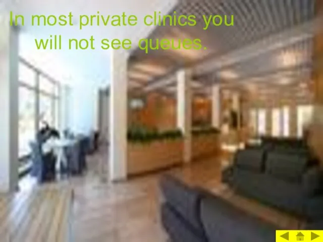 In most private clinics you will not see queues.