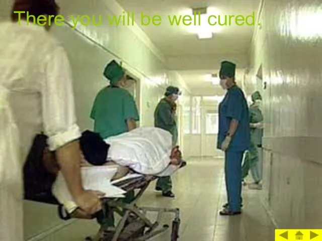 There you will be well cured.