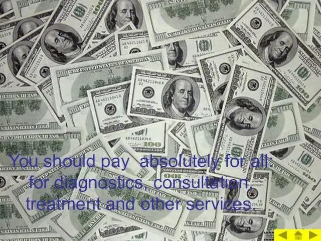You should pay absolutely for all: for diagnostics, consultation, treatment and other services.