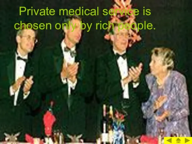 Private medical service is chosen only by rich people.