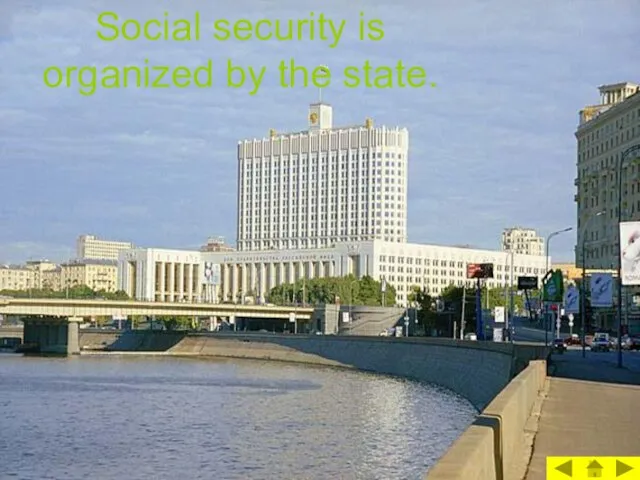 Social security is organized by the state.