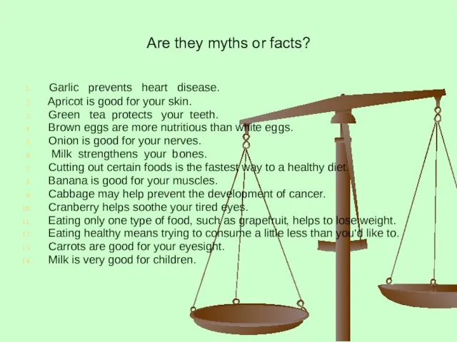 Are they myths or facts? Garlic prevents heart disease. Apricot is good