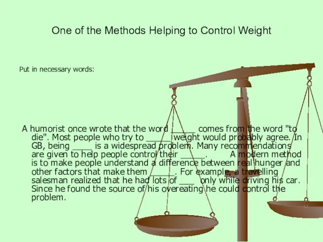 One of the Methods Helping to Control Weight Put in necessary words: