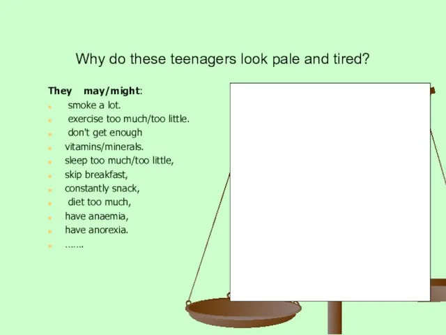 Why do these teenagers look pale and tired? They may/might: smoke a