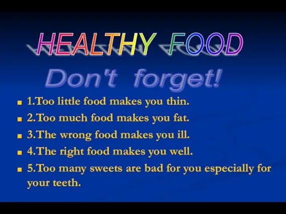 1.Too little food makes you thin. 2.Too much food makes you fat.