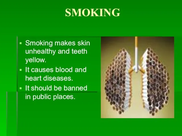 SMOKING Smoking makes skin unhealthy and teeth yellow. It causes blood and