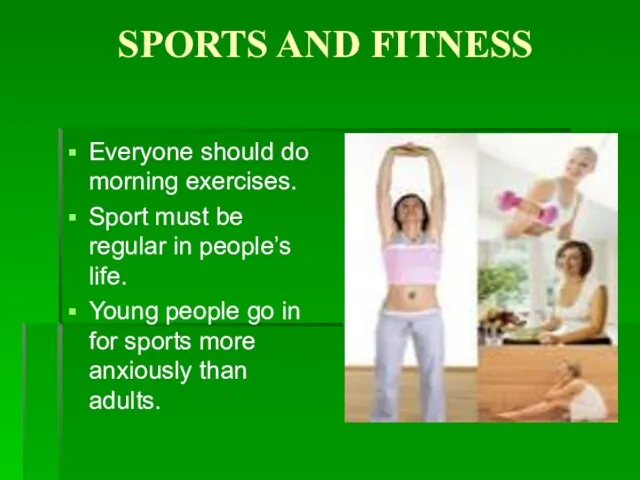 SPORTS AND FITNESS Everyone should do morning exercises. Sport must be regular