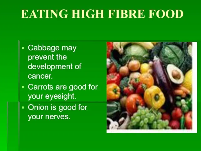 EATING HIGH FIBRE FOOD Cabbage may prevent the development of cancer. Carrots