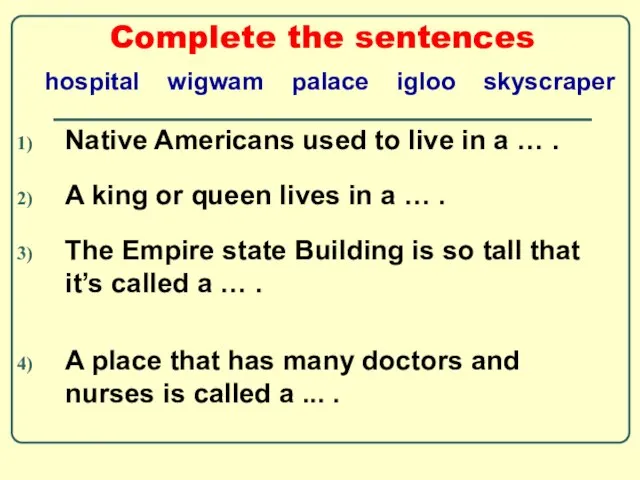 Complete the sentences Native Americans used to live in a … .