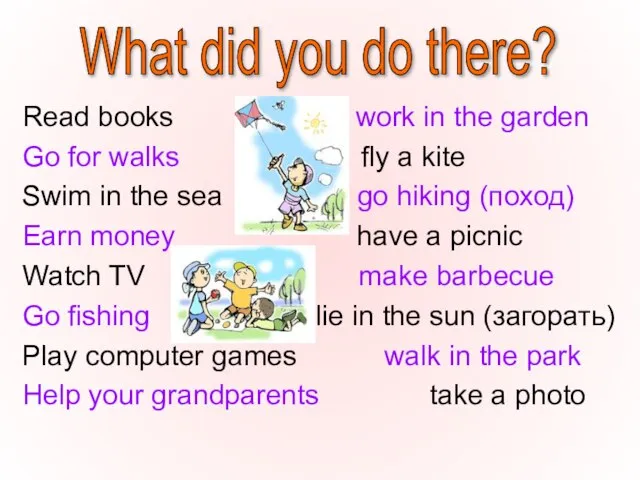 Read books work in the garden Go for walks fly a kite