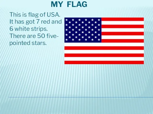 My Flag This is flag of USA. It has got 7 red