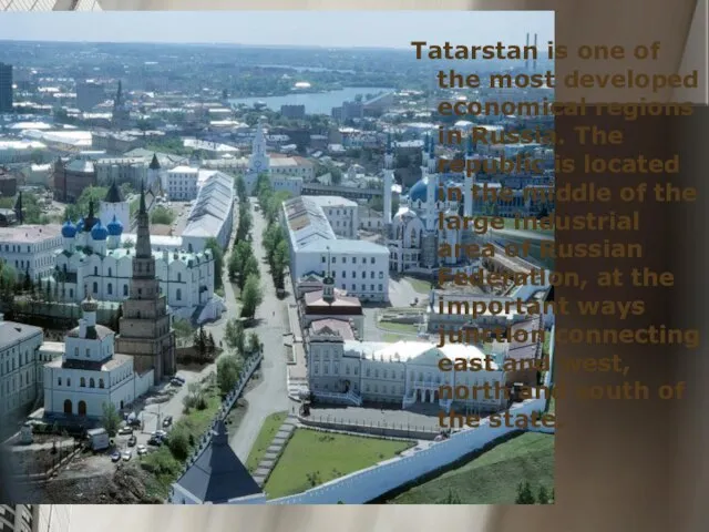 Tatarstan is one of the most developed economical regions in Russia. The