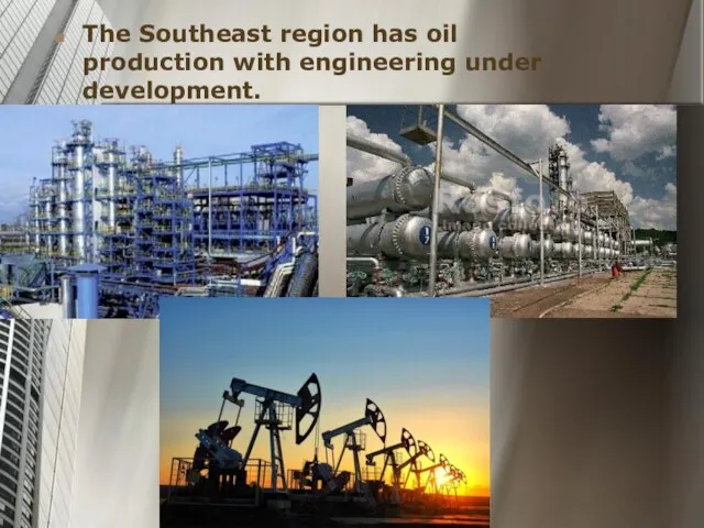 The Southeast region has oil production with engineering under development.