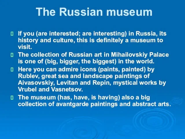 The Russian museum If you (are interested; are interesting) in Russia, its